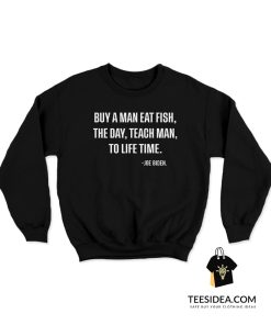 Buy A Man Eat Fish The Day Teach Man To Life Time Sweatshirt