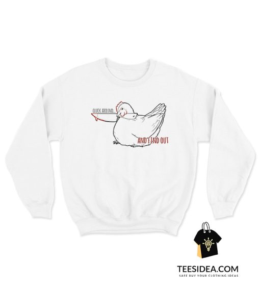 Cluck Around And Find Out Sweatshirt