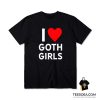 I Love Goth Girls T-Shirt
