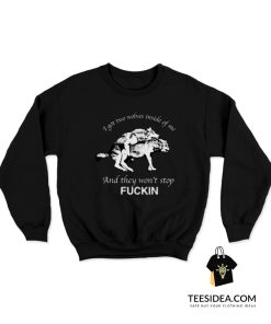 I Have Two Wolves Inside Me And They Won't Stop Fucking Sweatshirt