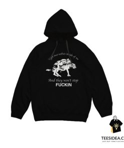 I Have Two Wolves Inside Me And They Won't Stop Fucking Hoodie