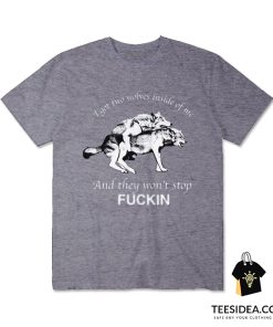 I Have Two Wolves Inside Me And They Won't Stop Fucking T-Shirt