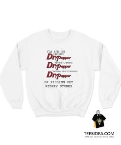 I'm Either Drinking Dr Pepper Beer Sweatshirt