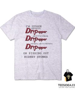 I'm Either Drinking Dr Pepper Beer T-Shirt