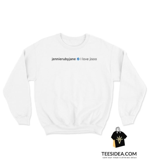 Jennie - I LOVE JISOO Sweatshirt