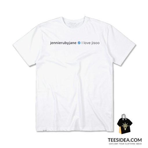 Jennie - I LOVE JISOO T-Shirt