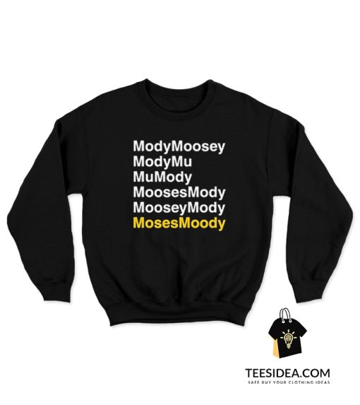 ModyMoosey ModyMu MuMody MoosesMody MooseyMody Moses Moody Sweatshirt