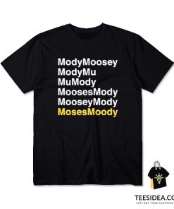 ModyMoosey ModyMu MuMody MoosesMody MooseyMody Moses Moody T-Shirt
