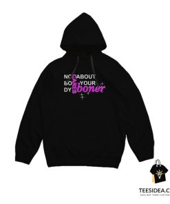 No Body Cares About Your Boner Hoodie