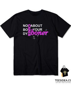 No Body Cares About Your Boner T-Shirt