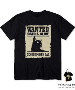 Wanted Dead or Alive : Schrödinger's Cat T-Shirt