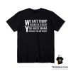 We Hate Trump Because He Is Racist You Hate Obama Because You Are Racist T-Shirt