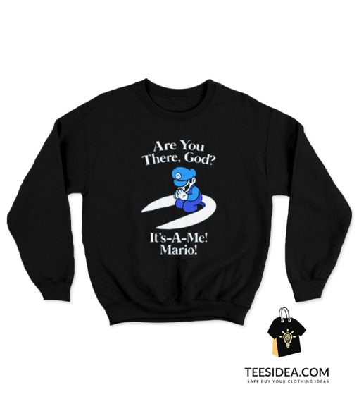 Are You There God It's Me Mario Sweatshirt