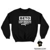 Beto Fake Mexican Real Pendejo Sweatshirt