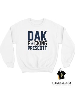 Dallas Cowboys Fucking Dak Prescott Sweatshirt
