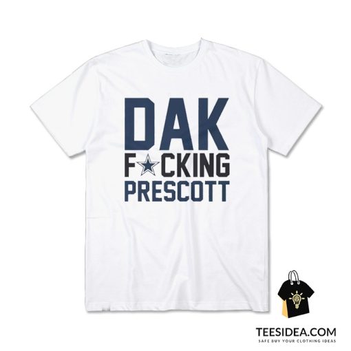 Dallas Cowboys Fucking Dak Prescott T-Shirt