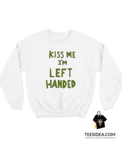 Kiss Me I'm Left Handed Sweatshirt