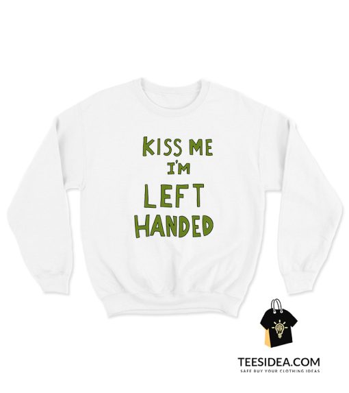 Kiss Me I'm Left Handed Sweatshirt
