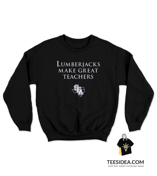 Lumberjacks Make Great Teachers Sweatshirt