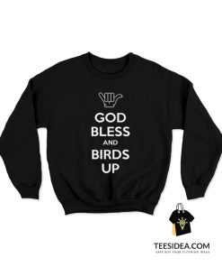 God Bless And Birds Up Sweatshirt