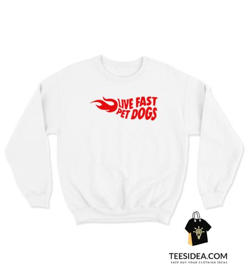 Live Fast Pet Dog Sweatshirt