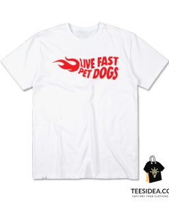 Live Fast Pet Dog T-Shirt