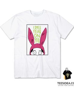 Louise Belcher I Smell Fear On You Bob's Burgers T-Shirt