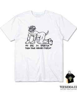 My Dog Is Smarter Than Your Honor T-Shirt