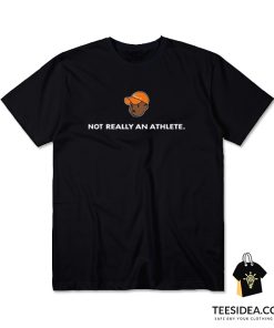 Not Really An Athlete T-Shirt