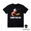Shrimp Fried Rice T-Shirt