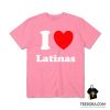 I Love Latinas T-Shirt