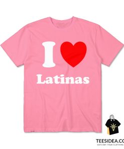 I Love Latinas T-Shirt