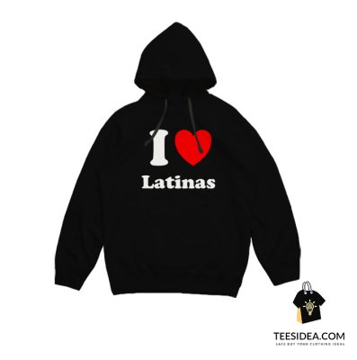 I Love Latinas Hoodie