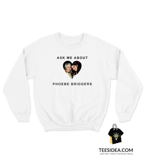 Ask Me About Phoebe Bridgers Sweatshirt