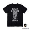 Disco Doesn't Suck You Just Can't Dance T-Shirt