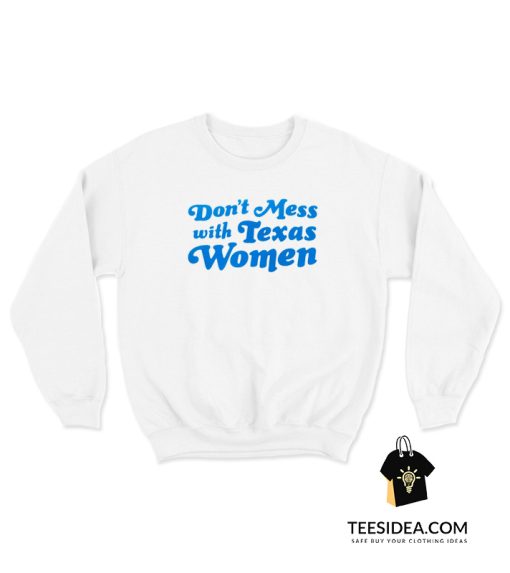 Don't Mess With Texas Women Sweatshirt