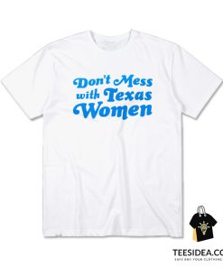 Don't Mess With Texas Women T-Shirt