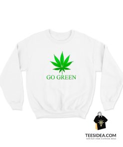 Going Green Weed Sweatshirt