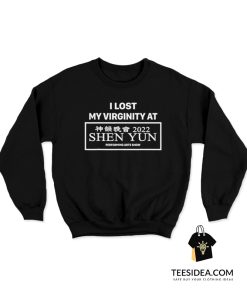 I Lost My Virginity At Shen Yun Sweatshirt