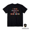 If You're Reading This Buy Me Dairy Queen T-Shirt