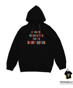 If You're Reading This Buy Me Dairy Queen Hoodie