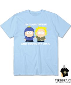I'm Your Tweek And You're My Craig T-Shirt