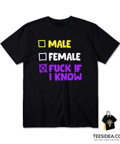 Nonbinary Pride Lgbtq Male Female Fuck If I Know T-Shirt