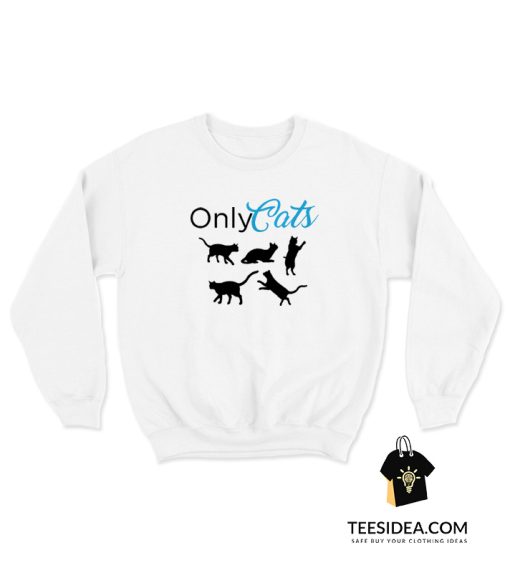 Only Cats Sweatshirt