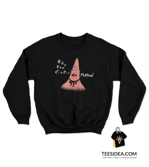 Patrick Star Who You Callin' Pinhead Sweatshirt