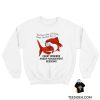 The Worst Day Of Fishing Beats The Best Day Of Fishing Sweatshirt
