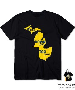 Up High Down Low Too Slow T-Shirt