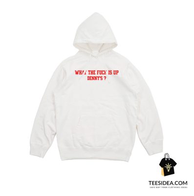What The Fuck Is Up Denny's Hoodie