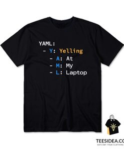 YAML Yelling At My Laptop T-Shirt