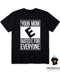 Your Mom Rated E For Everyone T-Shirt